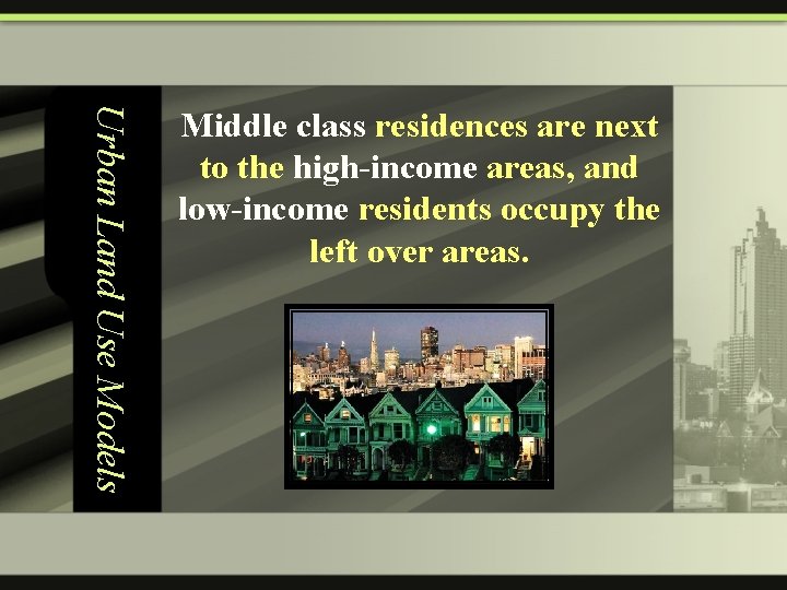 Urban Land Use Models Middle class residences are next to the high-income areas, and
