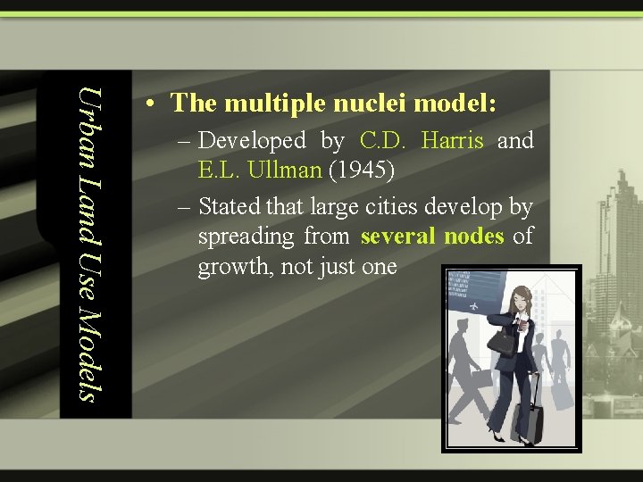 Urban Land Use Models • The multiple nuclei model: – Developed by C. D.