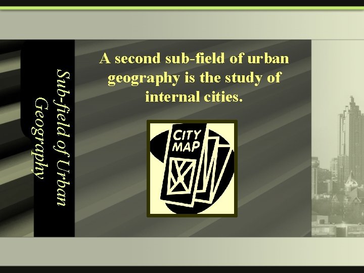 Sub-field of Urban Geography A second sub-field of urban geography is the study of