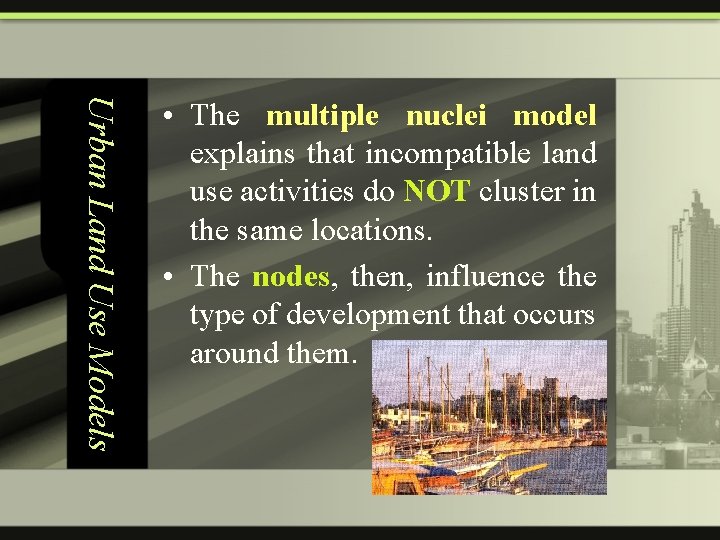 Urban Land Use Models • The multiple nuclei model explains that incompatible land use