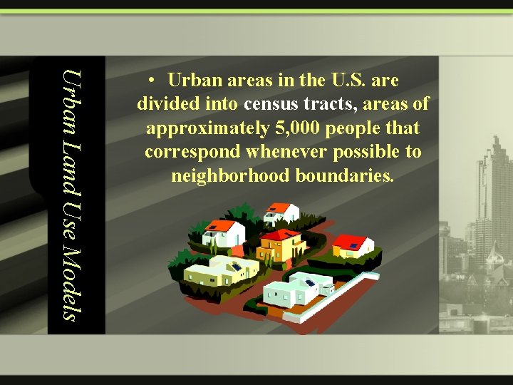 Urban Land Use Models • Urban areas in the U. S. are divided into