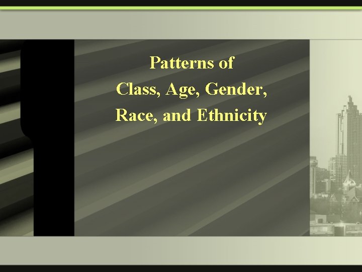 Patterns of Class, Age, Gender, Race, and Ethnicity 