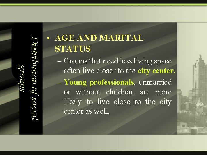 Distribution of social groups • AGE AND MARITAL STATUS – Groups that need less