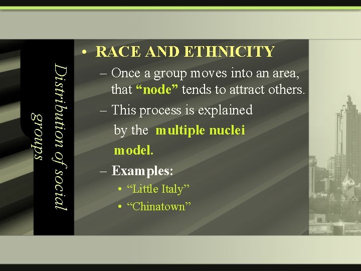  • RACE AND ETHNICITY Distribution of social groups – Once a group moves