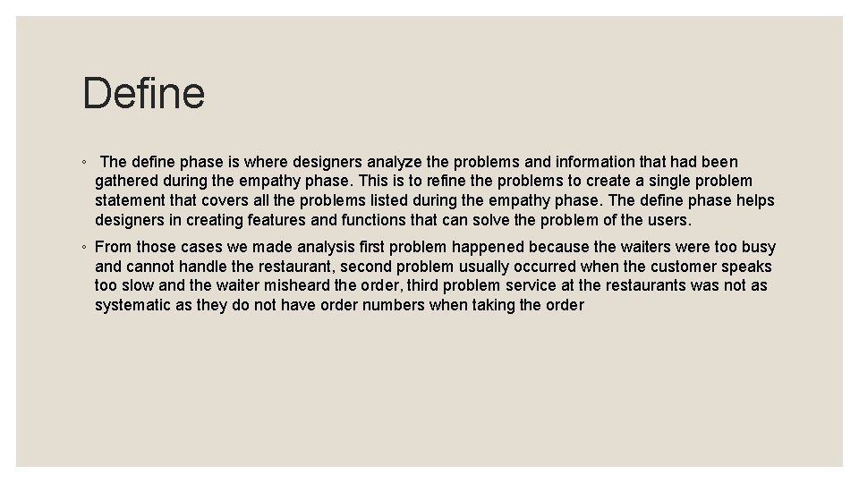Define ◦ The define phase is where designers analyze the problems and information that