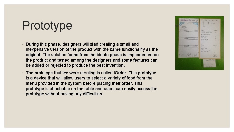 Prototype ◦ During this phase, designers will start creating a small and inexpensive version