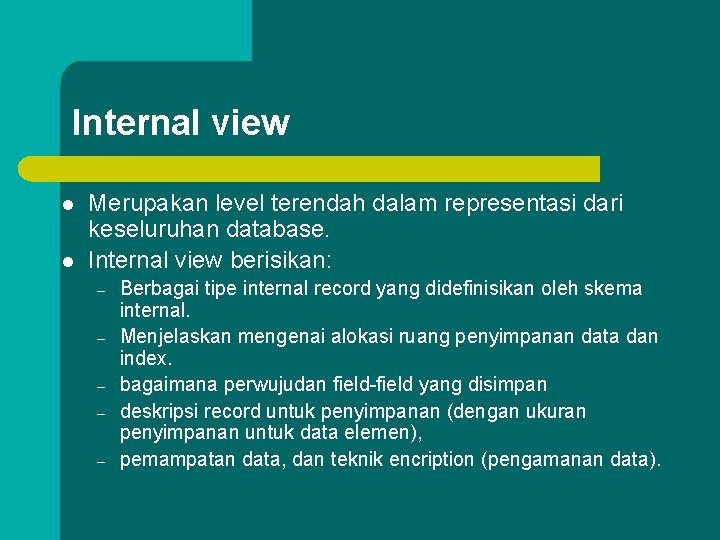 Internal view l l Merupakan level terendah dalam representasi dari keseluruhan database. Internal view