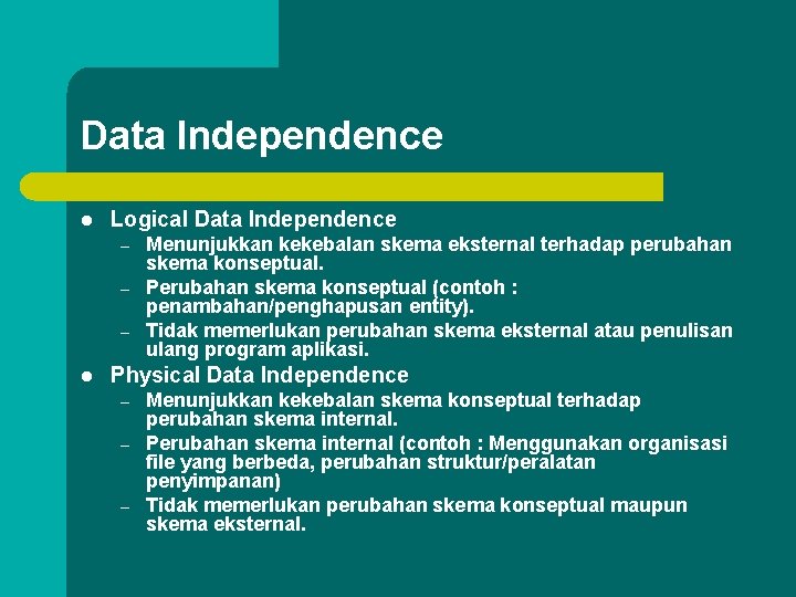 Data Independence l Logical Data Independence – – – l Menunjukkan kekebalan skema eksternal