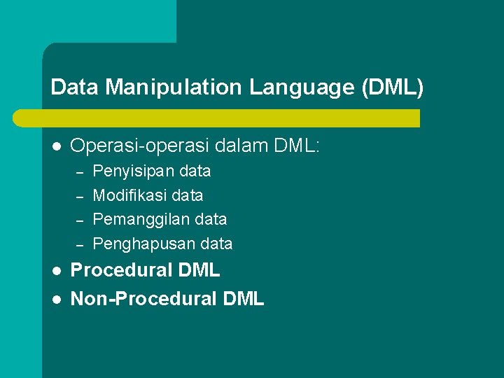 Data Manipulation Language (DML) l Operasi-operasi dalam DML: – – l l Penyisipan data