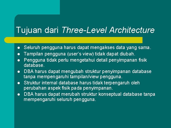 Tujuan dari Three-Level Architecture l l l Seluruh pengguna harus dapat mengakses data yang
