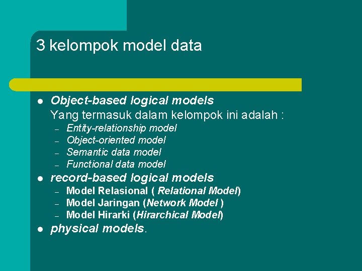 3 kelompok model data l Object-based logical models Yang termasuk dalam kelompok ini adalah