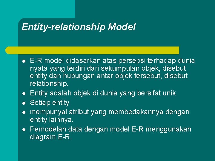Entity-relationship Model l l E-R model didasarkan atas persepsi terhadap dunia nyata yang terdiri