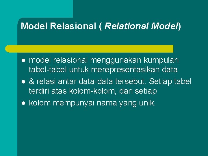 Model Relasional ( Relational Model) l l l model relasional menggunakan kumpulan tabel-tabel untuk