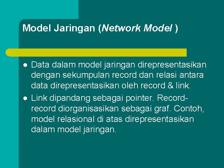 Model Jaringan (Network Model ) l l Data dalam model jaringan direpresentasikan dengan sekumpulan