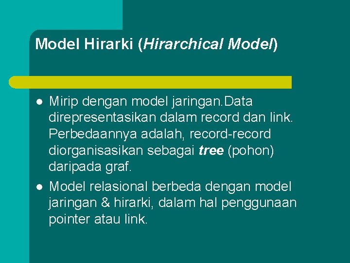 Model Hirarki (Hirarchical Model) l l Mirip dengan model jaringan. Data direpresentasikan dalam record