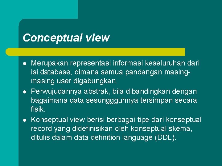 Conceptual view l l l Merupakan representasi informasi keseluruhan dari isi database, dimana semua