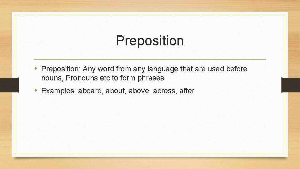 Preposition • Preposition: Any word from any language that are used before nouns, Pronouns