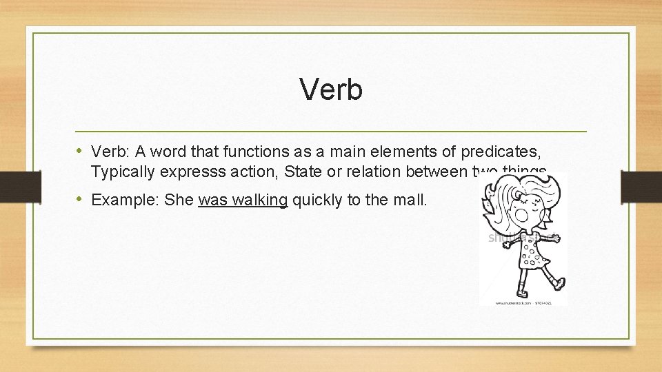 Verb • Verb: A word that functions as a main elements of predicates, Typically