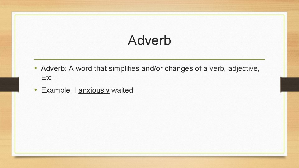 Adverb • Adverb: A word that simplifies and/or changes of a verb, adjective, Etc