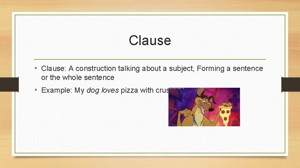 Clause • Clause: A construction talking about a subject, Forming a sentence or the