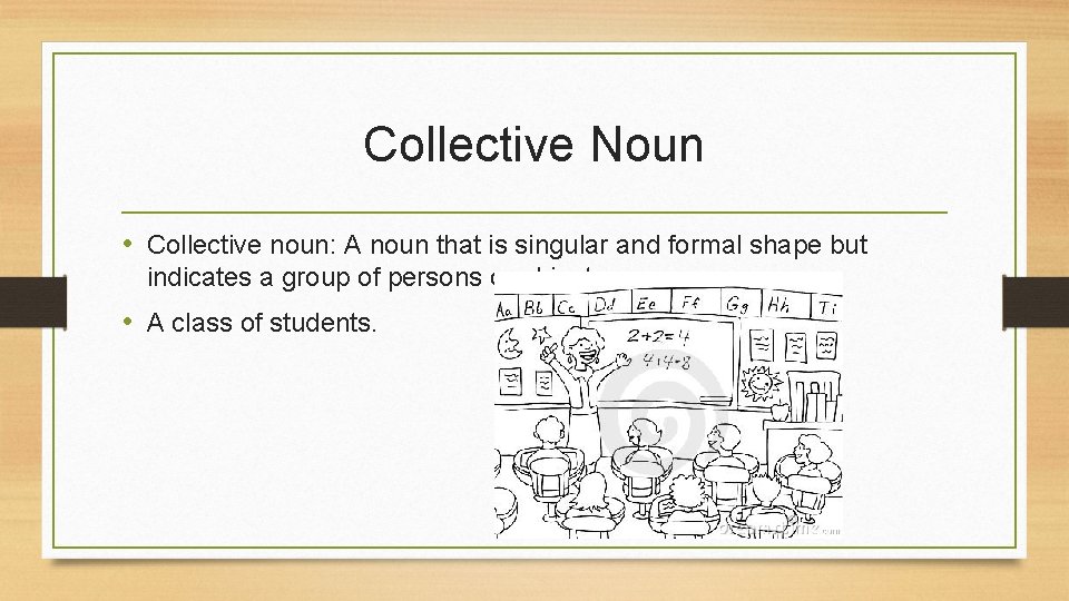 Collective Noun • Collective noun: A noun that is singular and formal shape but