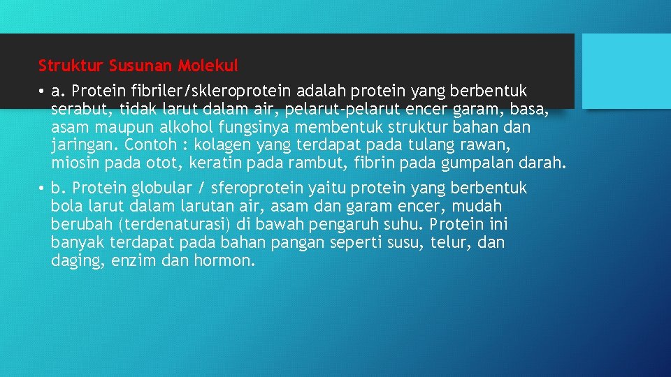 Struktur Susunan Molekul • a. Protein fibriler/skleroprotein adalah protein yang berbentuk serabut, tidak larut