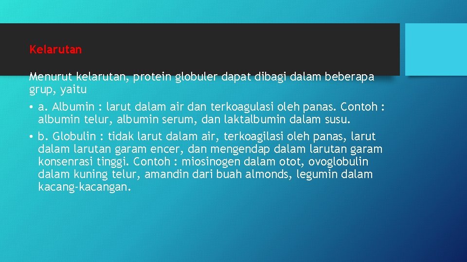 Kelarutan Menurut kelarutan, protein globuler dapat dibagi dalam beberapa grup, yaitu • a. Albumin