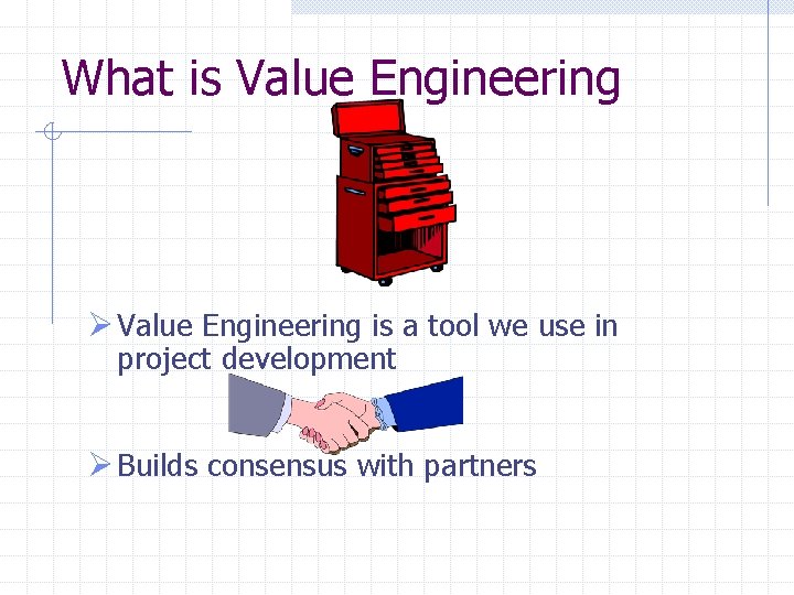 What is Value Engineering Ø Value Engineering is a tool we use in project