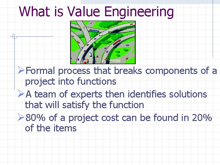 What is Value Engineering ØFormal process that breaks components of a project into functions