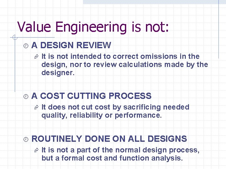 Value Engineering is not: ¾ A DESIGN REVIEW Æ ¾ A COST CUTTING PROCESS