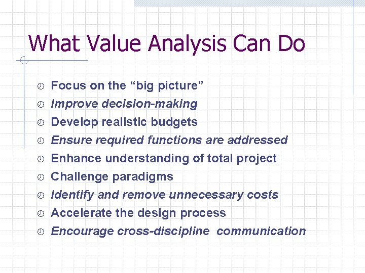 What Value Analysis Can Do ¾ ¾ Focus on the “big picture” Improve decision-making