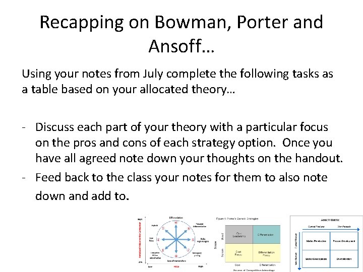 Recapping on Bowman, Porter and Ansoff… Using your notes from July complete the following Recapping on Bowman, Porter and Ansoff… Using your notes from July complete the following