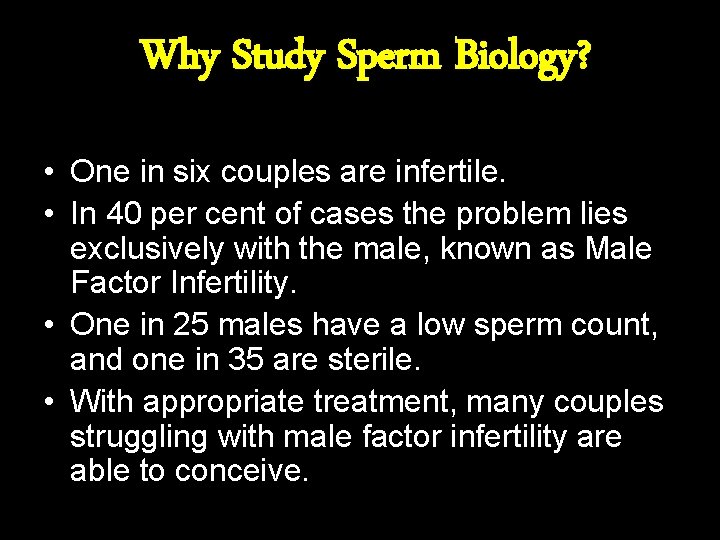 Why Study Sperm Biology? • One in six couples are infertile. • In 40