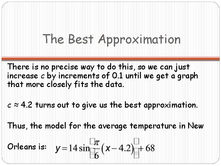 The Best Approximation There is no precise way to do this, so we can