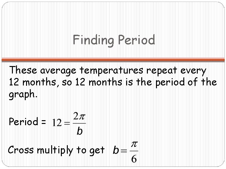 Finding Period These average temperatures repeat every 12 months, so 12 months is the