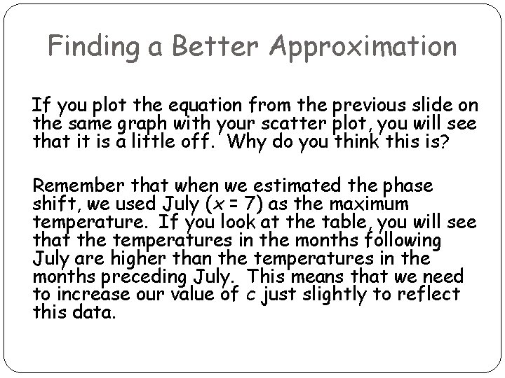 Finding a Better Approximation If you plot the equation from the previous slide on