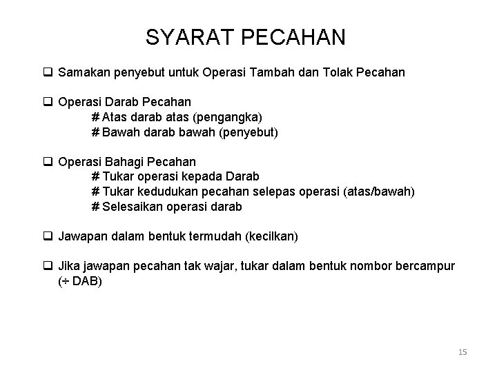 SYARAT PECAHAN q Samakan penyebut untuk Operasi Tambah dan Tolak Pecahan q Operasi Darab