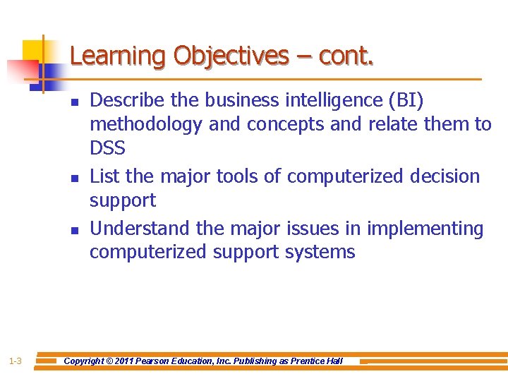 Learning Objectives – cont. n n n 1 -3 Describe the business intelligence (BI)