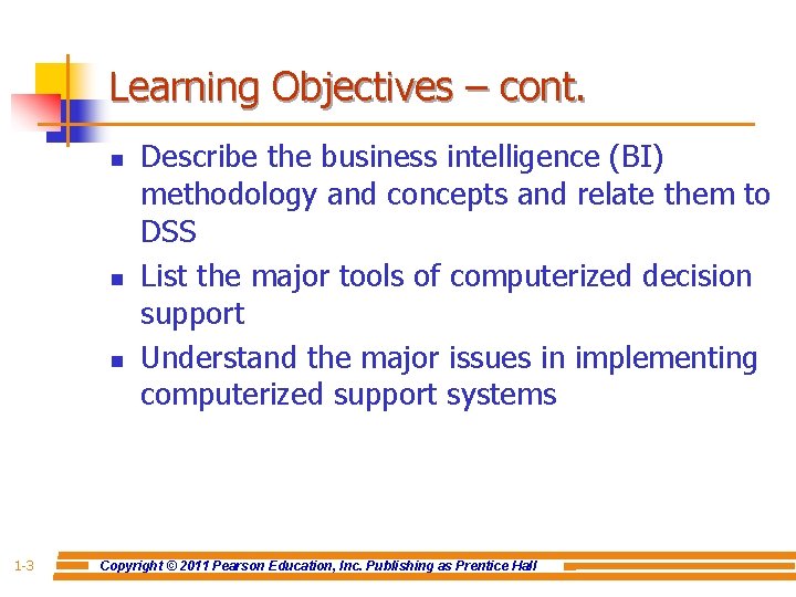 Learning Objectives – cont. n n n 1 -3 Describe the business intelligence (BI)