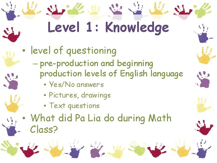 Level 1: Knowledge • level of questioning – pre-production and beginning production levels of