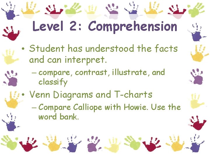 Level 2: Comprehension • Student has understood the facts and can interpret. – compare,