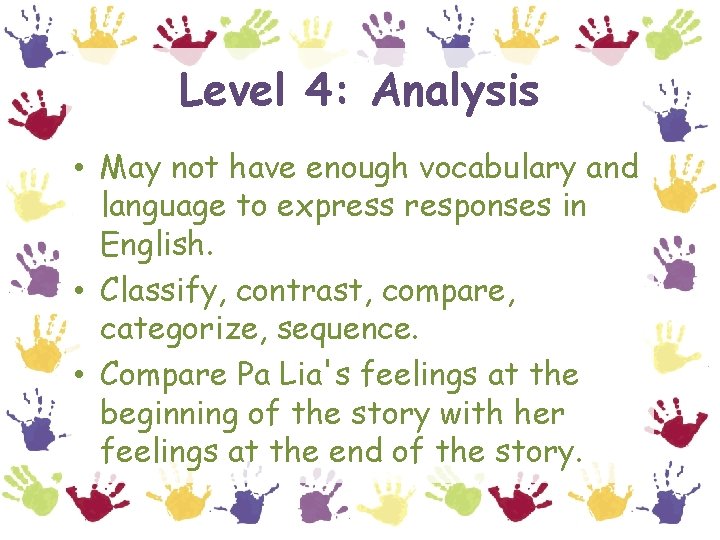 Level 4: Analysis • May not have enough vocabulary and language to express responses