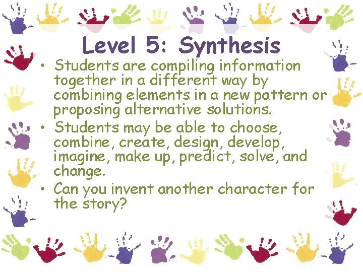Level 5: Synthesis • Students are compiling information together in a different way by