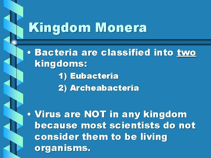 Kingdom Monera • Bacteria are classified into two kingdoms: 1) Eubacteria 2) Archeabacteria •