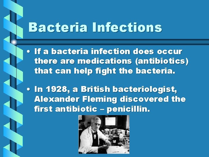 Bacteria Infections • If a bacteria infection does occur there are medications (antibiotics) that