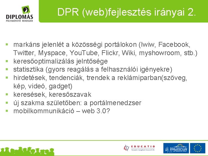 DPR (web)fejlesztés irányai 2. § markáns jelenlét a közösségi portálokon (Iwiw, Facebook, Twitter, Myspace,