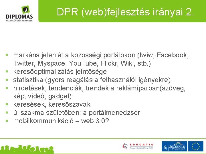 DPR (web)fejlesztés irányai 2. § markáns jelenlét a közösségi portálokon (Iwiw, Facebook, Twitter, Myspace,