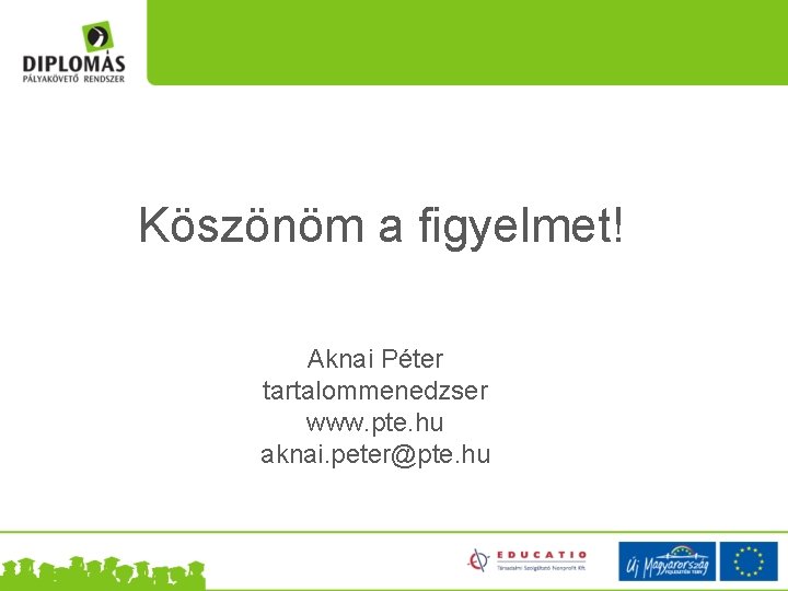 Köszönöm a figyelmet! Aknai Péter tartalommenedzser www. pte. hu aknai. peter@pte. hu 