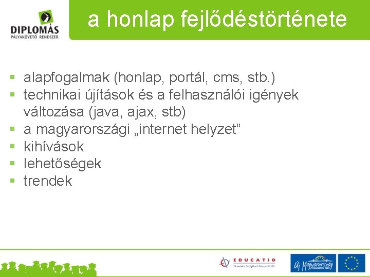 a honlap fejlődéstörténete § alapfogalmak (honlap, portál, cms, stb. ) § technikai újítások és