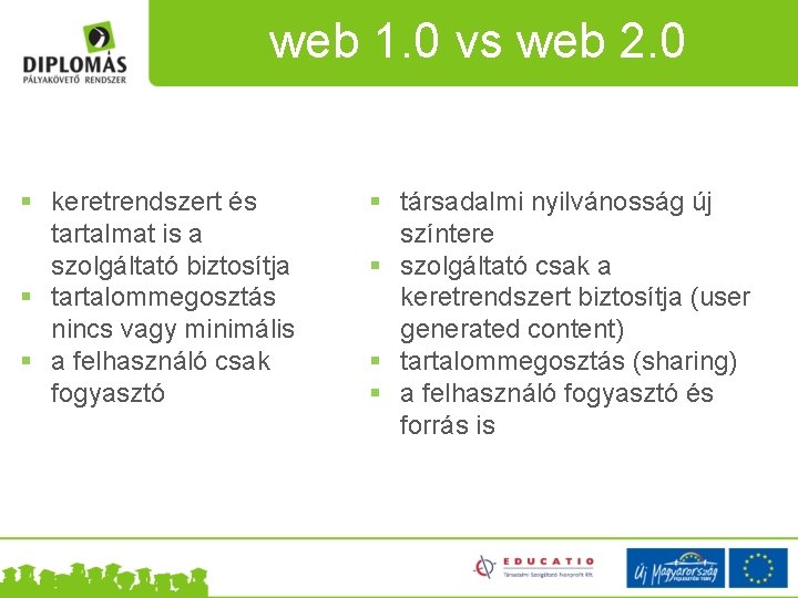 web 1. 0 vs web 2. 0 § keretrendszert és tartalmat is a szolgáltató